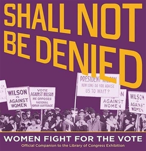 Shall Not Be Denied: Women Fight for the Vote [Paperback]